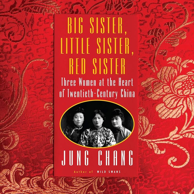 Big Sister, Little Sister, Red Sister: Three Women at the Heart of Twentieth-Century China by Jung Chang