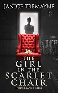 The Girl in the Scarlet Chair: A Supernatural Ghost Story (Haunting Clarisse Book 1) by Janice Tremayne