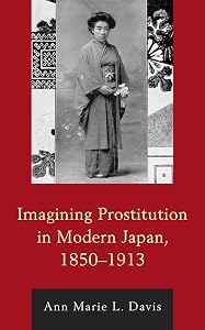Imagining Prostitution in Modern Japan, 1850–1913 (New Studies in Modern Japan) by Ann Marie L. Davis