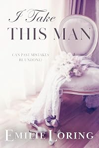 I Take This Man: A classic heart-warming romance (Emilie Loring Romance)