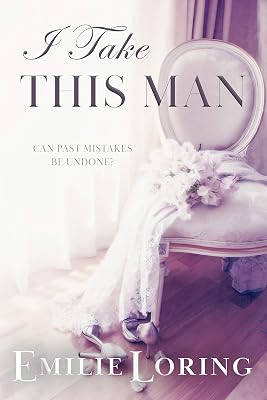 I Take This Man: A classic heart-warming romance (Emilie Loring Romance)