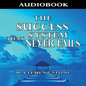 The Success System That Never Fails by William Clement Stone