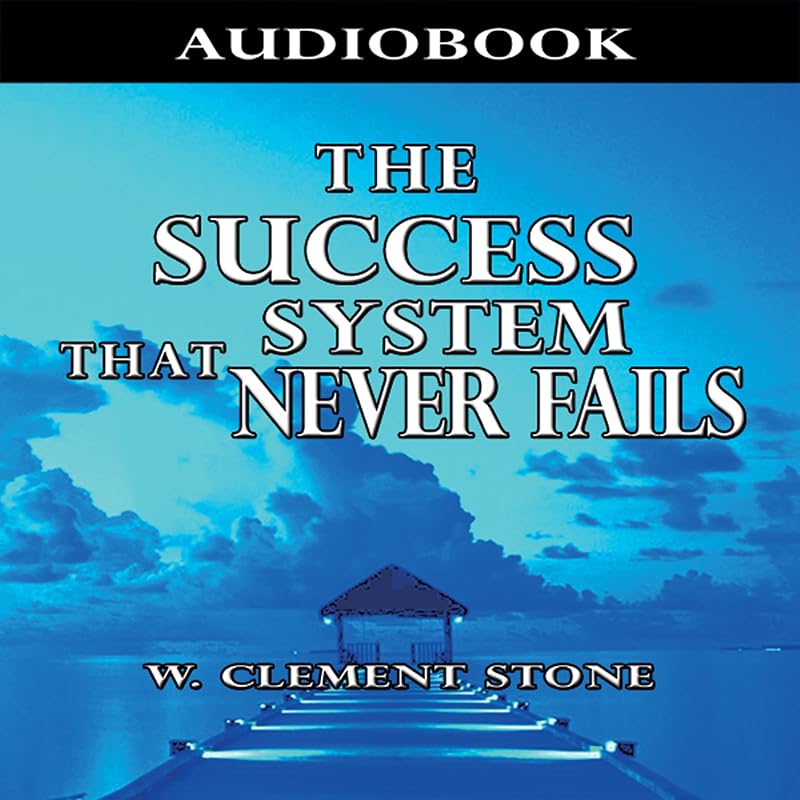The Success System That Never Fails by William Clement Stone