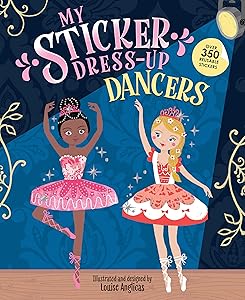 My Sticker Dress-Up: Dancers: Awesome Activity Book with 350+ Stickers for Unlimited Possibilities! by Louise Anglicas