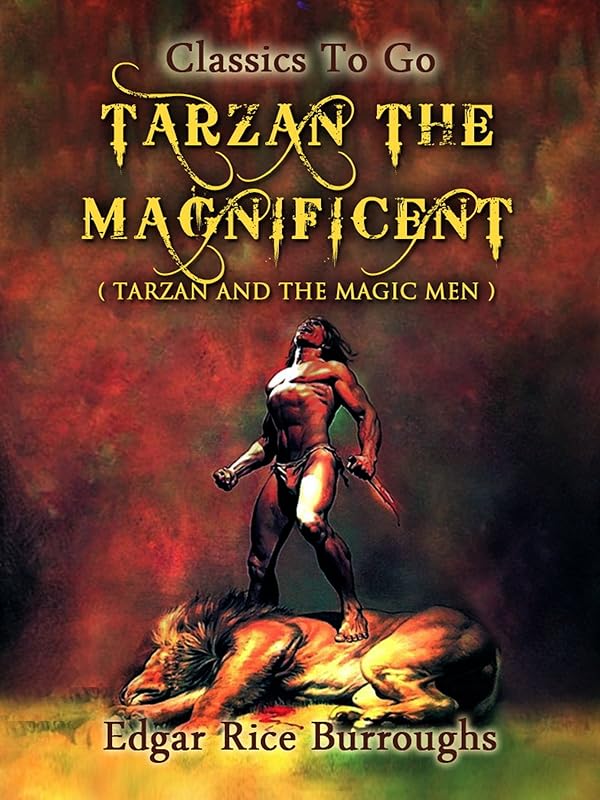 Tarzan the Magnificent (Classics To Go) by Edgar Rice Burroughs