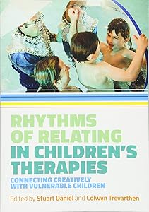 Rhythms of Relating in Children's Therapies by Stuart Daniel