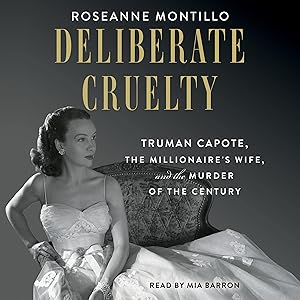 Deliberate Cruelty: Truman Capote, the Millionaire's Wife, and the Murder of the Century by Roseanne Montillo