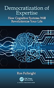 Democratization of Expertise: How Cognitive Systems Will Revolutionize Your Life by Ron Fulbright