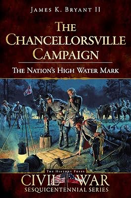 The Chancellorsville Campaign: The Nation's High Water Mark (Civil War Series)