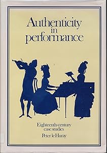 Authenticity in Performance: Eighteenth-Century Case Studies by Peter Le Huray