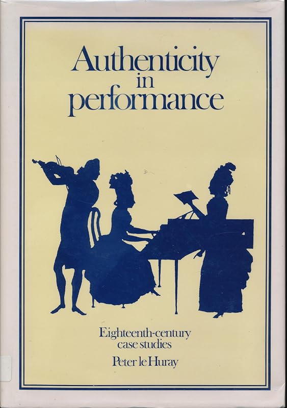 Authenticity in Performance: Eighteenth-Century Case Studies by Peter Le Huray