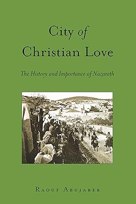 City of Christian Love: The History and Importance of Nazareth (Washington College Studies in Religion, Politics, and Culture Book 9)