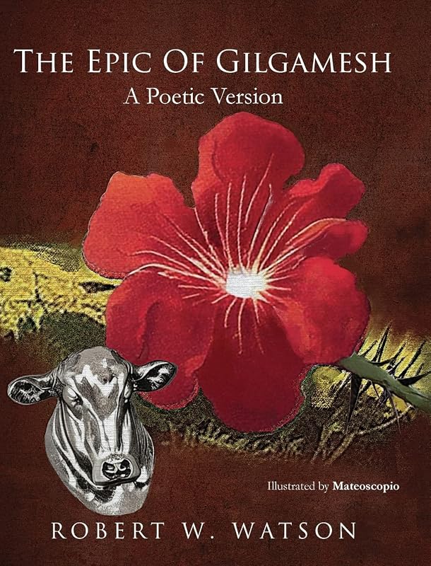 The Epic of Gilgamesh: A Poetic Version by Robert W Watson