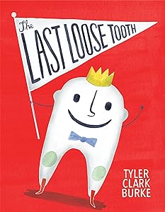 The Last Loose Tooth by Tyler Clark Burke
