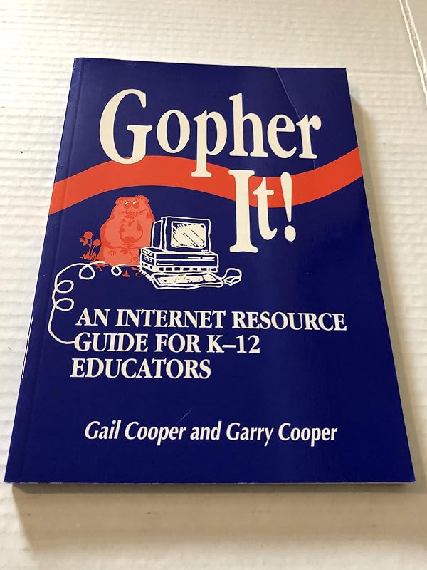 Gopher It!: An Internet Resource Guide for K-12 Educators by Gail Cooper