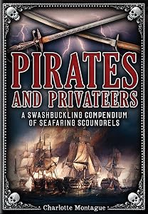 Pirates and Privateers: A Swashbuckling Compendium of Seafaring Scoundrels (Volume 17) (Oxford People, 17) by Charlotte Montague