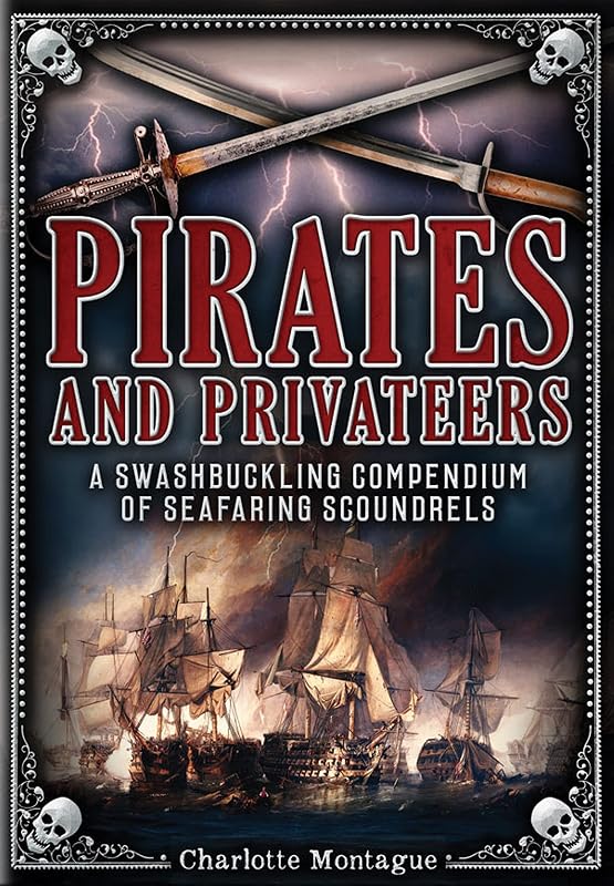 Pirates and Privateers: A Swashbuckling Compendium of Seafaring Scoundrels (Volume 17) (Oxford People, 17) by Charlotte Montague