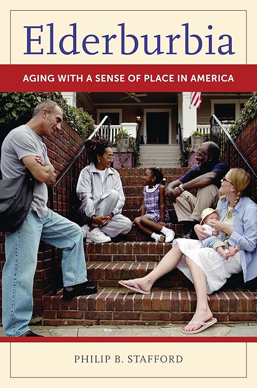 Elderburbia: Aging with a Sense of Place in America by Philip B. Stafford