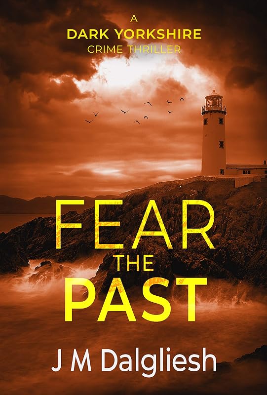 Fear the Past - The Dark Yorkshire Crime Thrillers (Book 5) by J M Dalgliesh