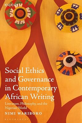 Social Ethics and Governance in Contemporary African Writing: Literature, Philosophy, and the Nigerian World (Black Literary and Cultural Expressions)