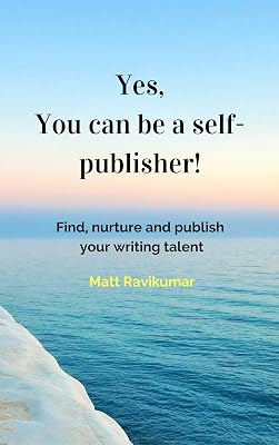 Yes, You can be a self-publisher!: Find, nurture and publish your writing talent (Self-learning Books Book 1)