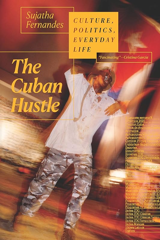 The Cuban Hustle: Culture, Politics, Everyday Life by Sujatha Fernandes