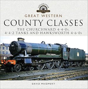 Great Western: County Classes: The Churchward 4-4-0s, 4-4-2 Tanks and Hawksworth 4-6-0s (Locomotive Portfolios)
