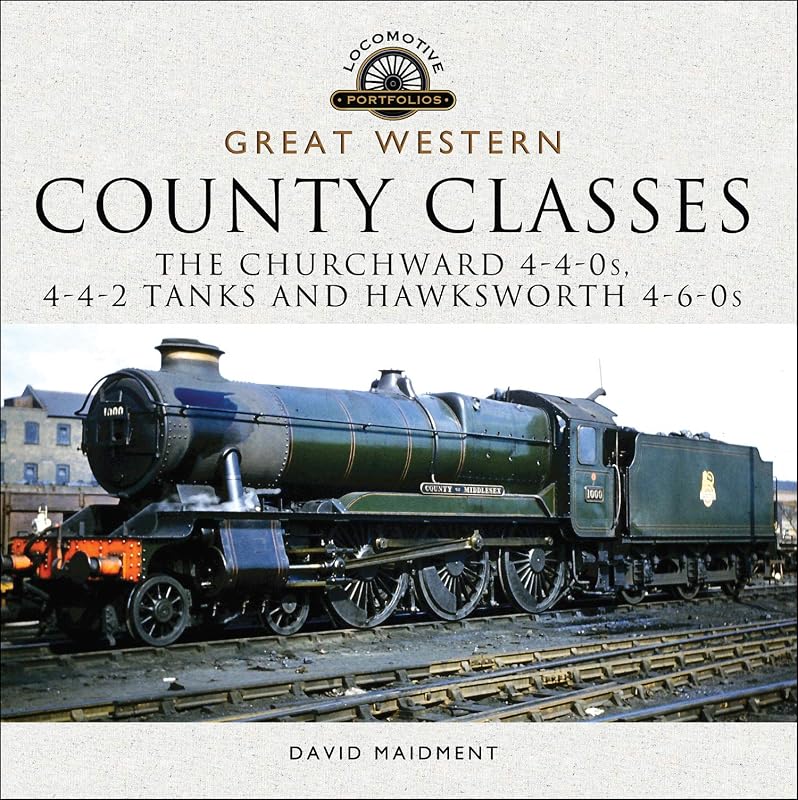 Great Western: County Classes: The Churchward 4-4-0s, 4-4-2 Tanks and Hawksworth 4-6-0s (Locomotive Portfolios) by David Maidment