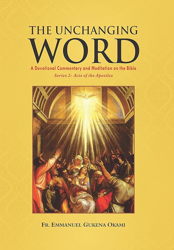 THE UNCHANGING WORD: A Devotional Commentary and Meditation on the Bible by EMMANUEL OKAMI