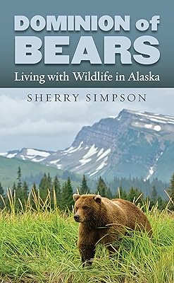Dominion of Bears: Living with Wildlife in Alaska