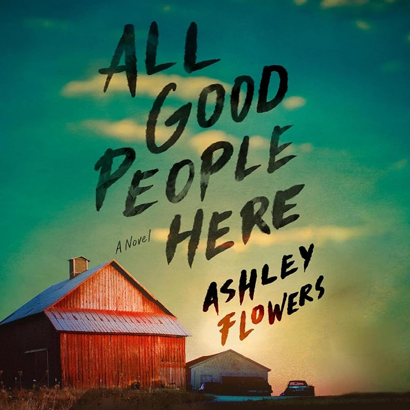 All Good People Here: A Novel by Ashley Flowers