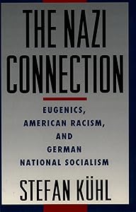 The Nazi Connection: Eugenics, American Racism, and German National Socialism by Stefan Kuhl