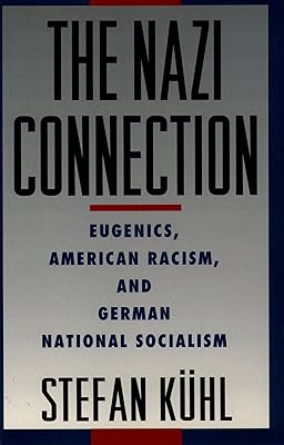 The Nazi Connection: Eugenics, American Racism, and German National Socialism