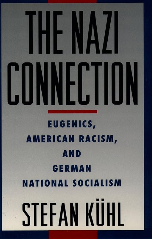 The Nazi Connection: Eugenics, American Racism, and German National Socialism by Stefan Kuhl