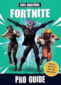 100% Unofficial Fortnite Pro Guide by becker&mayer!