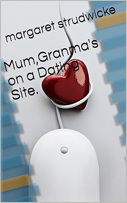Mum, Granma's on a Dating Site.