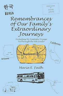 Remembrances of Our Family’s Extraordinary Journeys: Including My Fantastic Voyage To/Through the 8Th Grade!