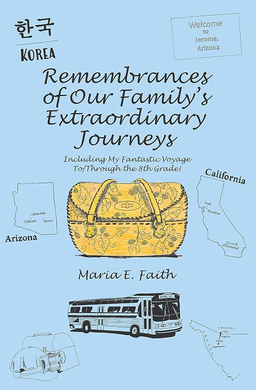 Remembrances of Our Family’s Extraordinary Journeys: Including My Fantastic Voyage To/Through the 8Th Grade! by Maria E. Faith