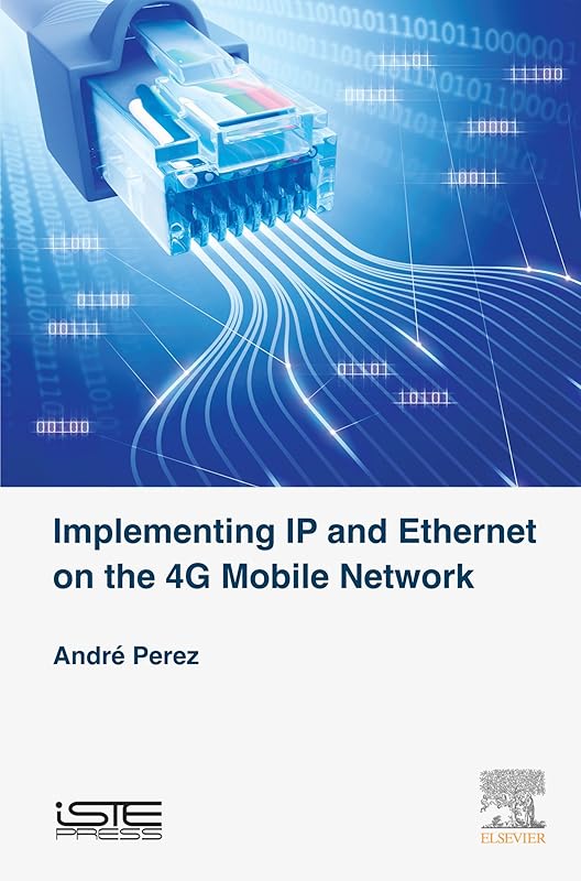 Implementing IP and Ethernet on the 4G Mobile Network by André Perez