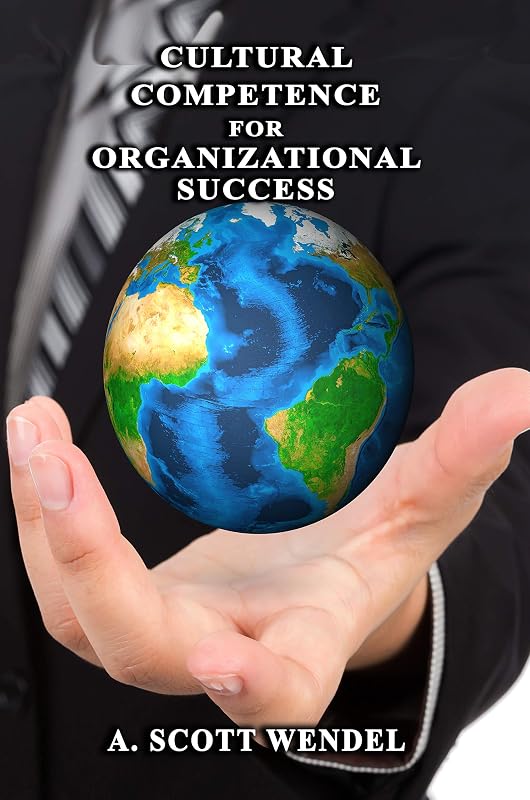 Cultural Competence : for Organizational Success (Cultural Competency) by A. Scott Wendel