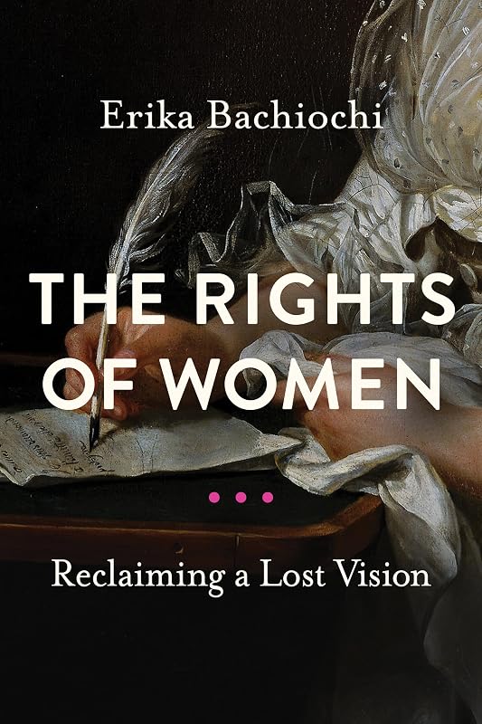 The Rights of Women: Reclaiming a Lost Vision (Catholic Ideas for a Secular World) by Erika Bachiochi