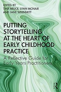 Putting Storytelling at the Heart of Early Childhood Practice: A Reflective Guide for Early Years Practitioners by Tina Bruce