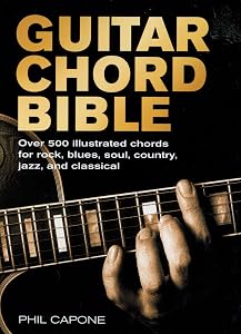 Guitar Chord Bible: Over 500 Illustrated Chords for Rock, Blues, Soul, Country, Jazz, and Classical (Volume 8) (Music Bibles, 8) by Phil Capone