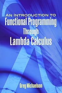 An Introduction to Functional Programming Through Lambda Calculus (Dover Books on Mathematics) by Greg Michaelson
