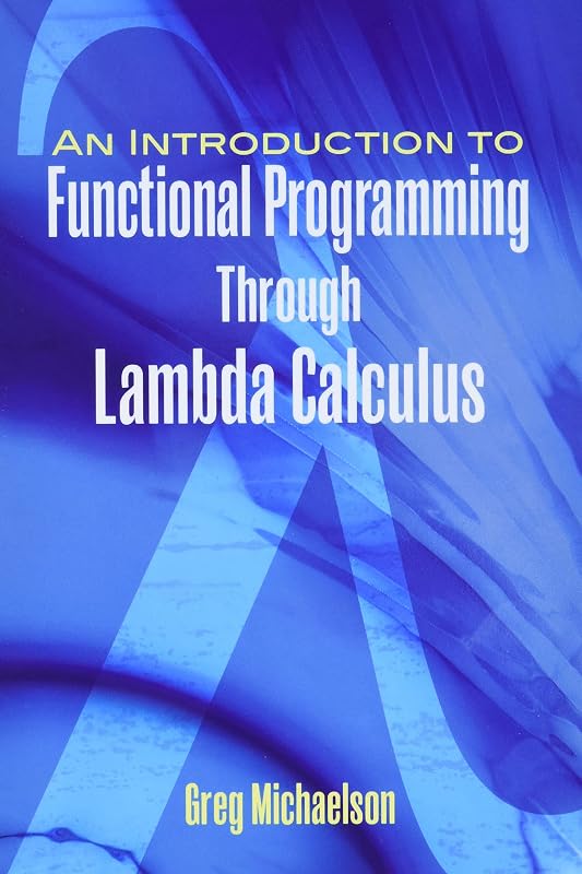 An Introduction to Functional Programming Through Lambda Calculus (Dover Books on Mathematics) by Greg Michaelson