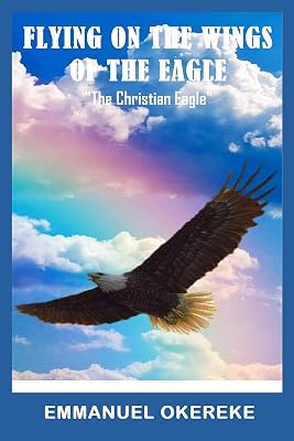 Flying on the Wings of the Eagle : "The Christian Eagle"