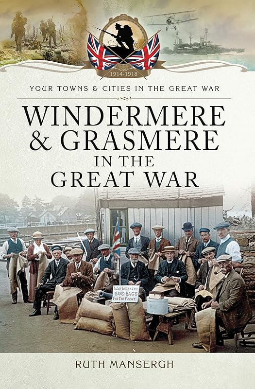 Windermere & Grasmere in the Great War (Your Towns & Cities in the Great War) by Ruth Mansergh