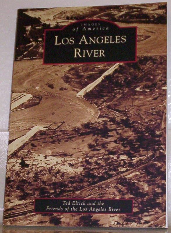 Los Angeles River (Images of America: California) by Ted Elrick