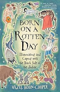 Born on a Rotten Day: Illuminating and Coping with the Dark Side of the Zodiac by Hazel Dixon-Cooper