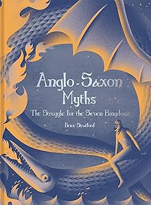 Anglo-Saxon Myths: The Struggle For The Seven Kingdoms by Brice Stratford